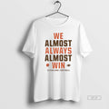 Trendy We Almost Always Almost Win Cleveland Browns Football