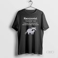 Trendy Raccoonist A Person Who Believes That Raccoons Are Better Than People