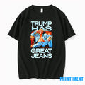 Trump Has Great Jeans Tshirts Sweater