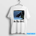 Turdus Merula Perch On Table Be Like Bert Funny Tshirts Sweater