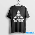 United States Capitol This Is Why We Cant Have Nice Things Tshirts Sweater