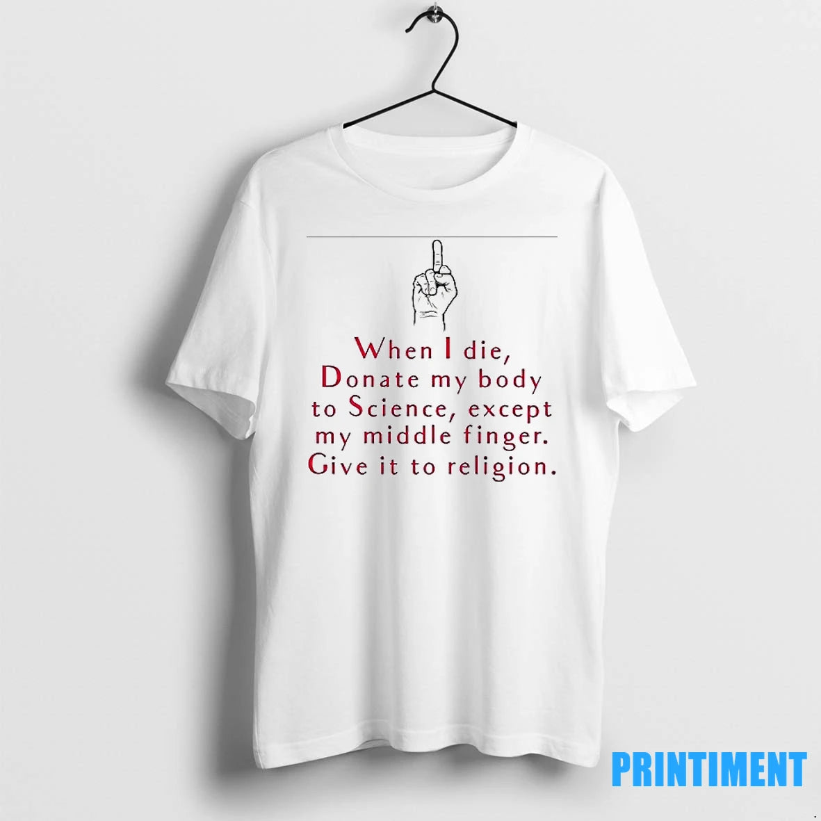 When I Die Donate My Body To Science Except My Middle Finger Give It To