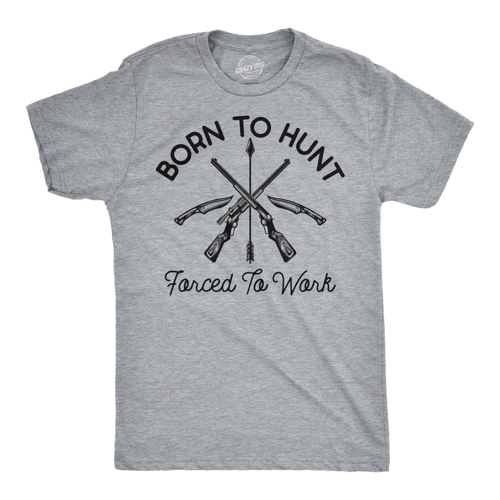 Born To Hunt Forced To Work Men's T Shirt