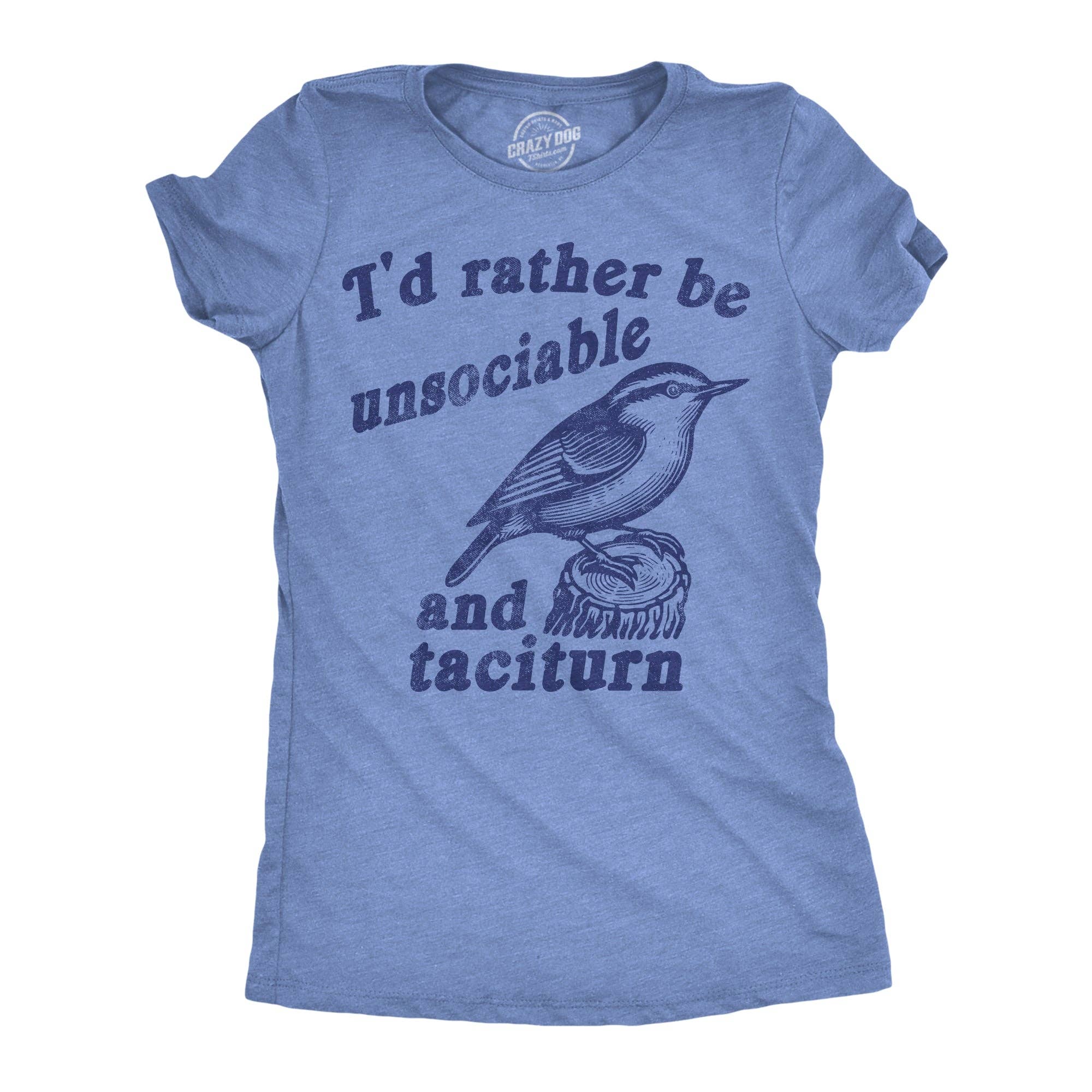 Id Rather Be Unsociable and Taciturn Women's T Shirt