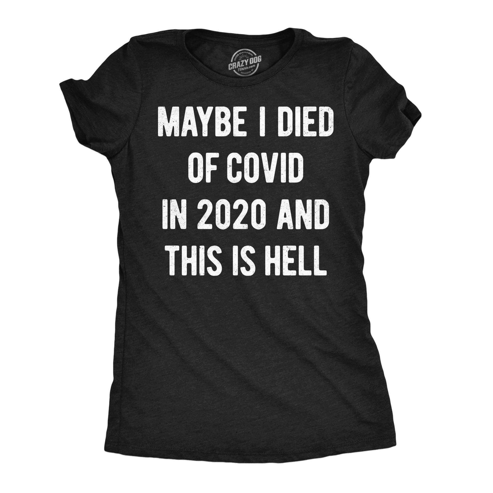 Maybe I Died of Covid in 2020 and This Is Hell Women's T Shirt