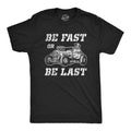 Be Fast or Be Last Men's T Shirt