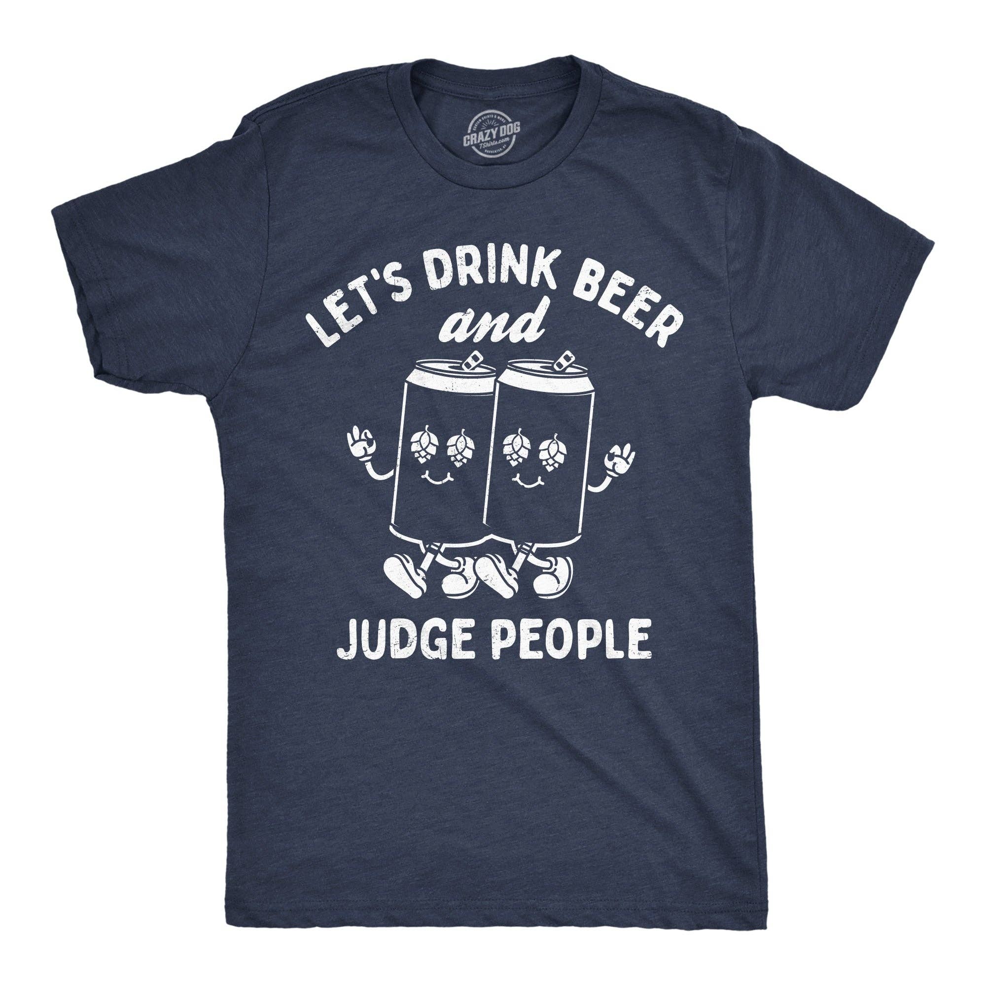Lets Drink Beer and Judge People Men's T Shirt
