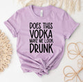 Does This Vodka Make Me Look Drunk T-Shirt