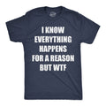 I Know Everything Happens For A Reson But Wtf Men's T Shirt