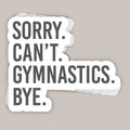 Sorry Can't Gymnastics Bye Decal