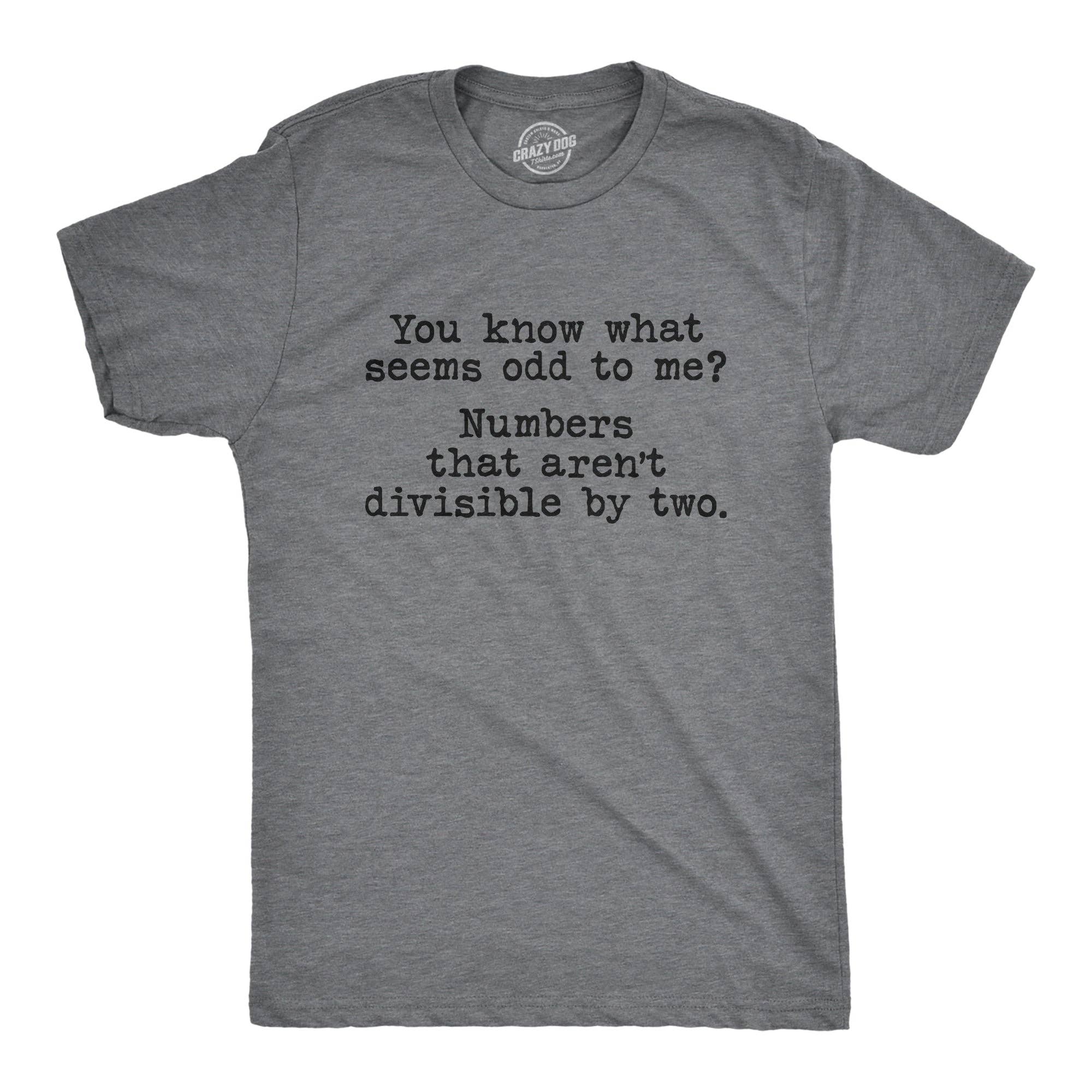 You Know What Seems Odd To Me Men's T Shirt