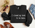 I Closed My Book Funny, Sarcastic College Sweatshirt