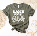 Damn I Make 60 Look Good T-Shirt
