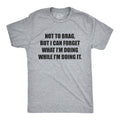 I Can Forget What I'm Doing While I'm Doing It Men's T Shirt
