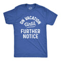 On Vacation Until Further Notice Men's T Shirt