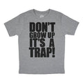 Dont Grow Up Its A Trap Youth T Shirt