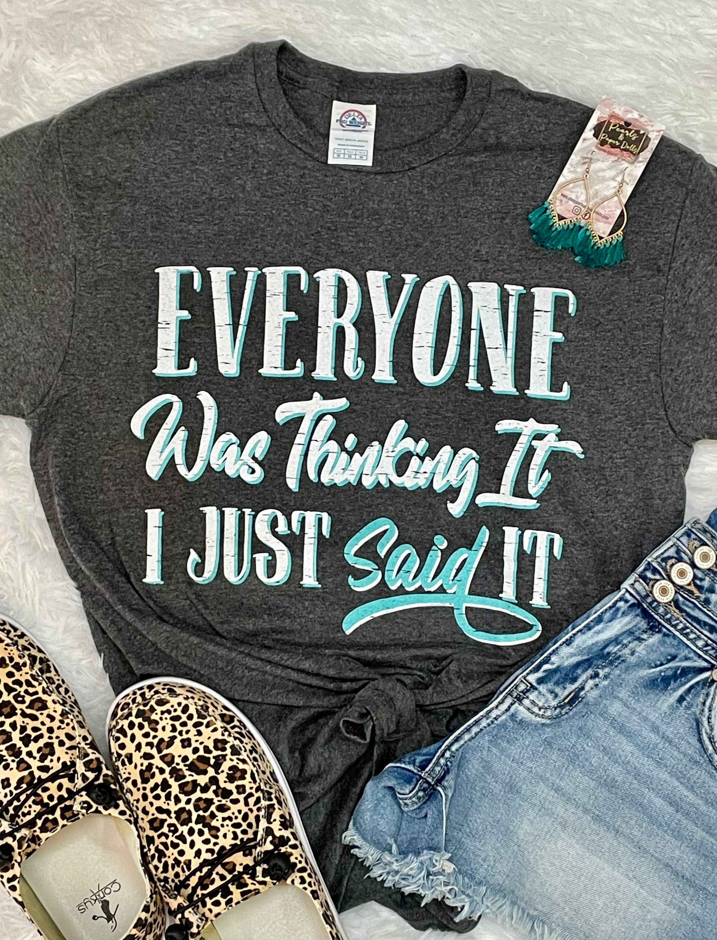 Everyone Was Thinking It - Women's Screen Printed T-Shirt