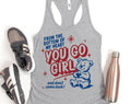 You Go Girl Funny Sarcastic Mental Health Racerback Tank