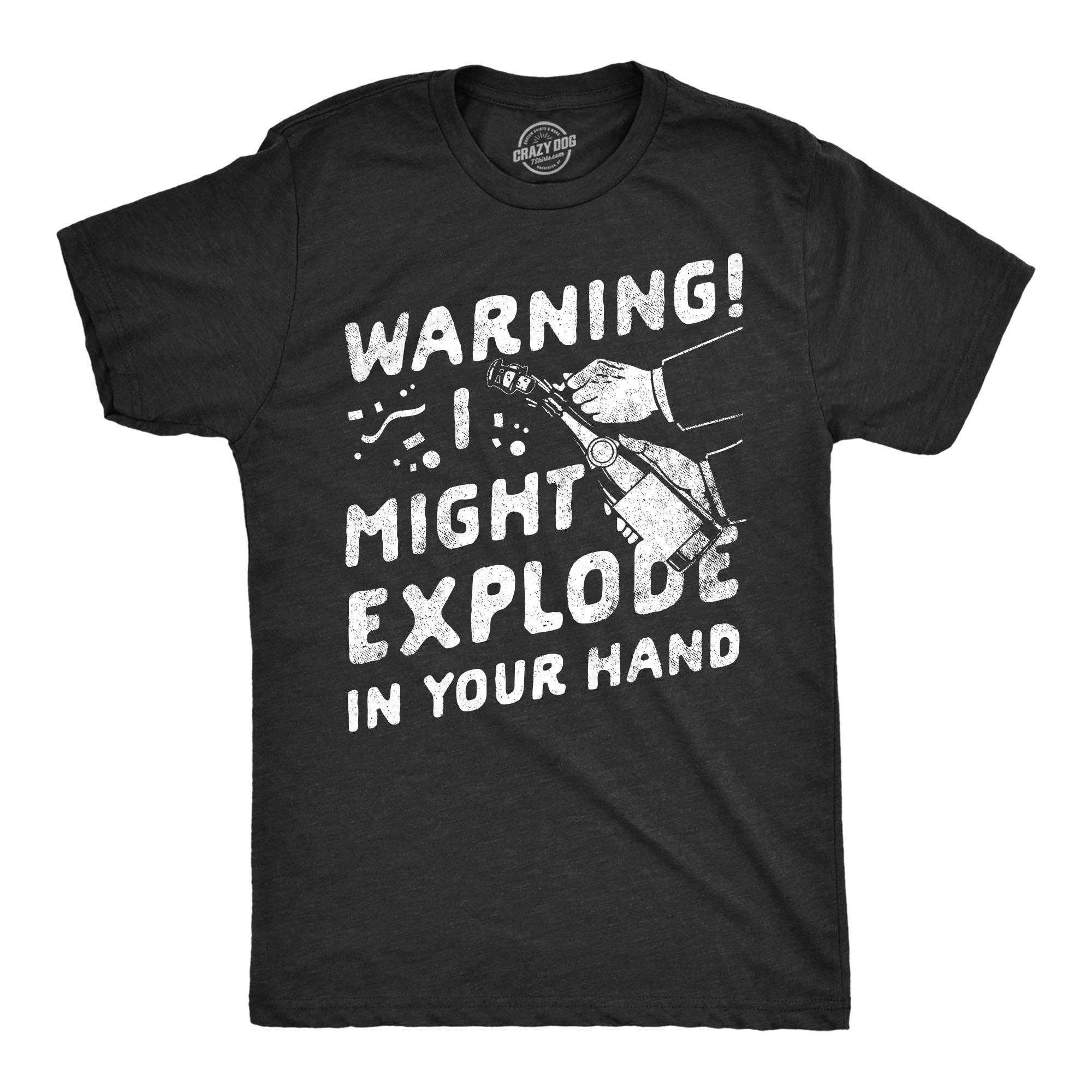 Warning I Might Explode in Your Hand Men's T Shirt