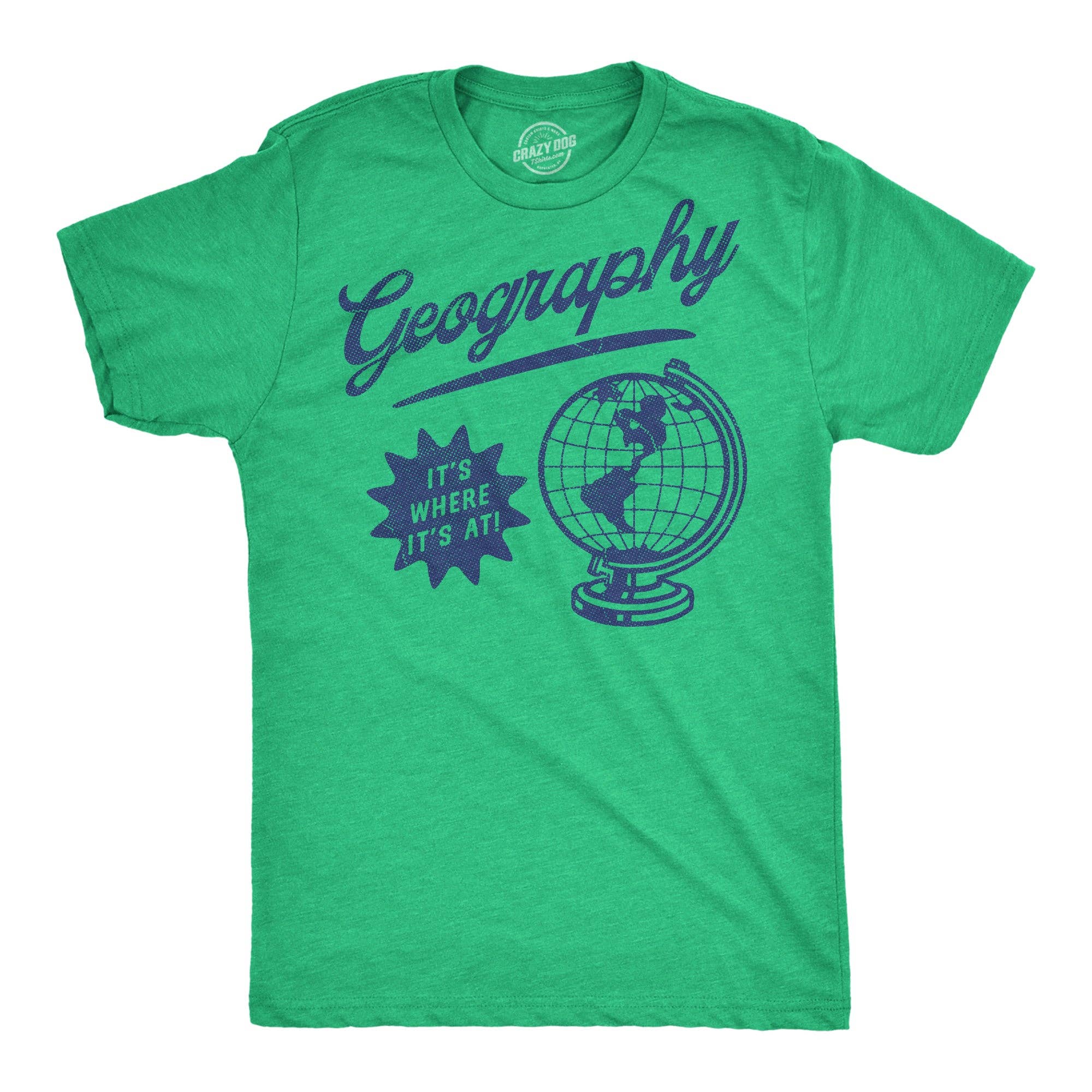 Geography Its Where Its At Men's T Shirt