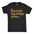 Such Is the Way of Things At Times Men's T Shirt