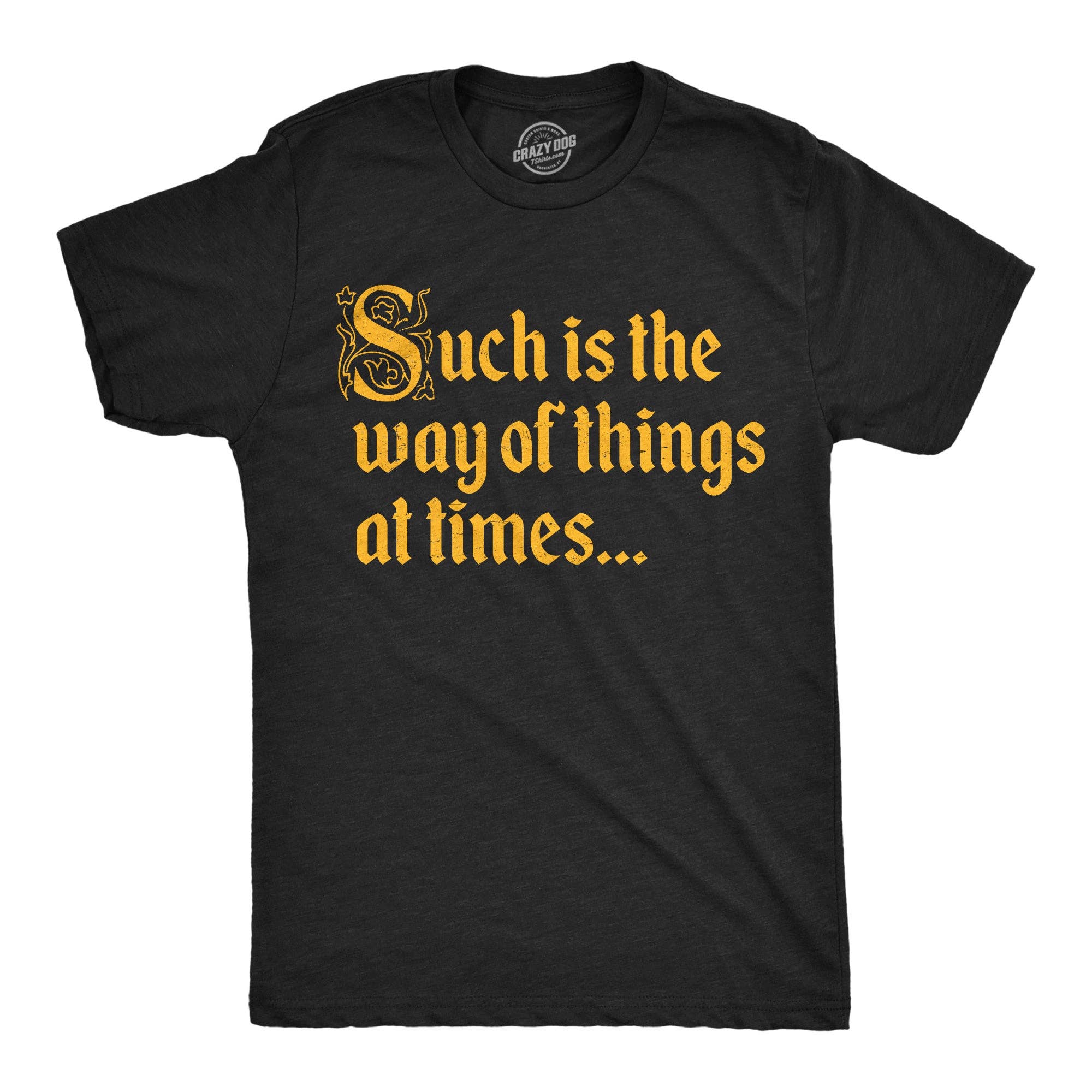 Such Is the Way of Things At Times Men's T Shirt