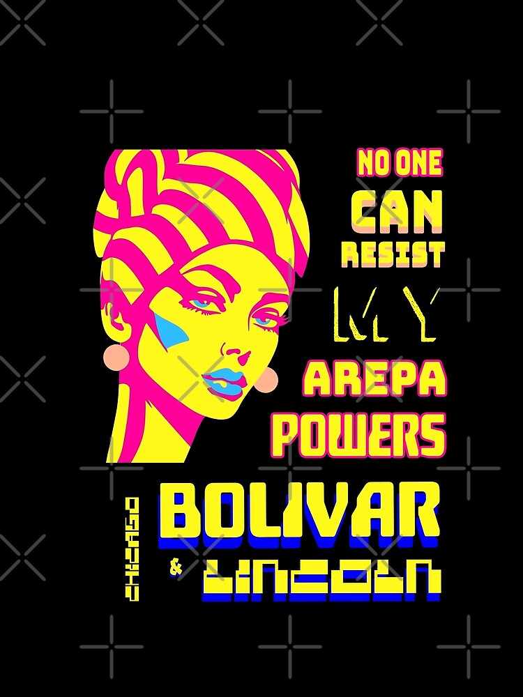No one can resist my arepa powers by Bolivar and Lincoln Official Merchandise