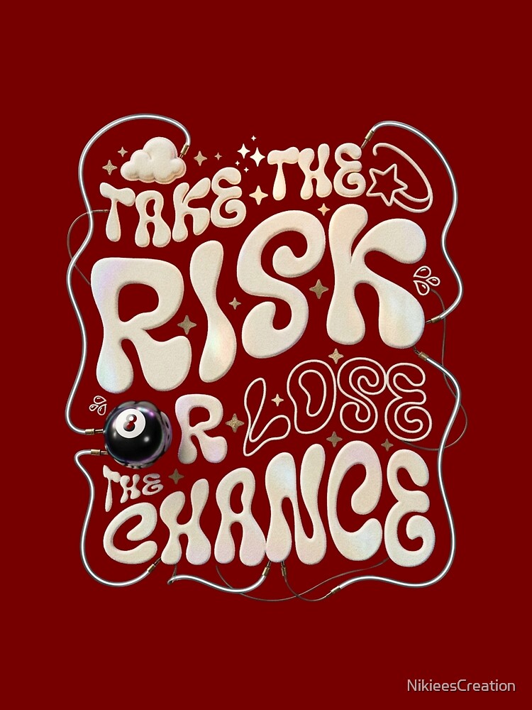 "TAKE THE RISK OR LOSE THE CHANCE" Vintage 3D Type T-shirt by NikieesCreation