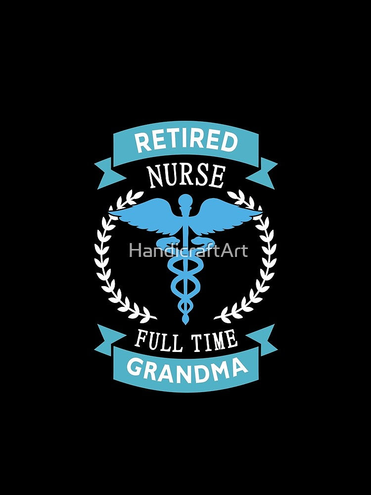 Retired Nurse, Full time Grandma by HandicraftArt