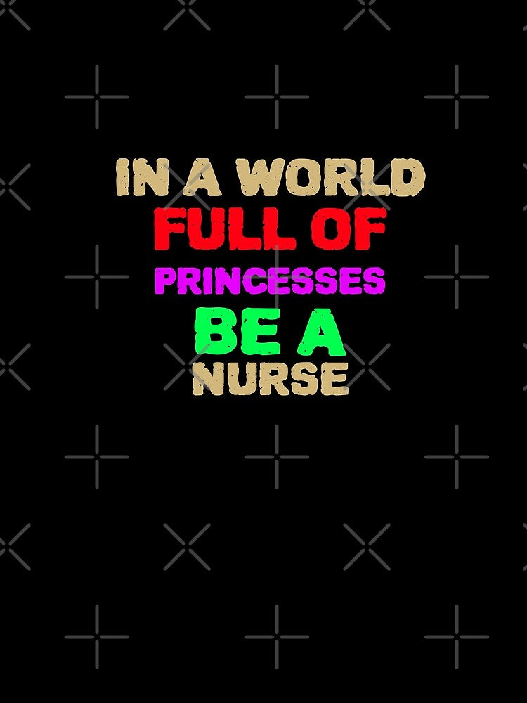 in a world full of princesses be a nurse by YourEssentials