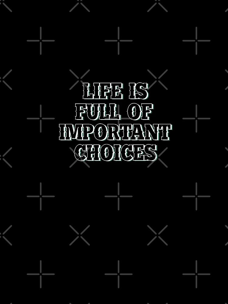 Life is full of important choices 7 by Samridhi Verma