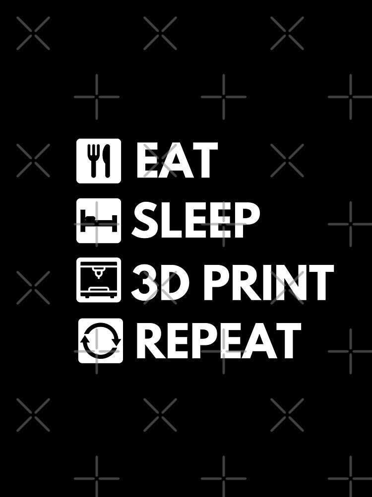 Eat Sleep 3D Print Repeat - Funny 3D printing by GeniusEngineer