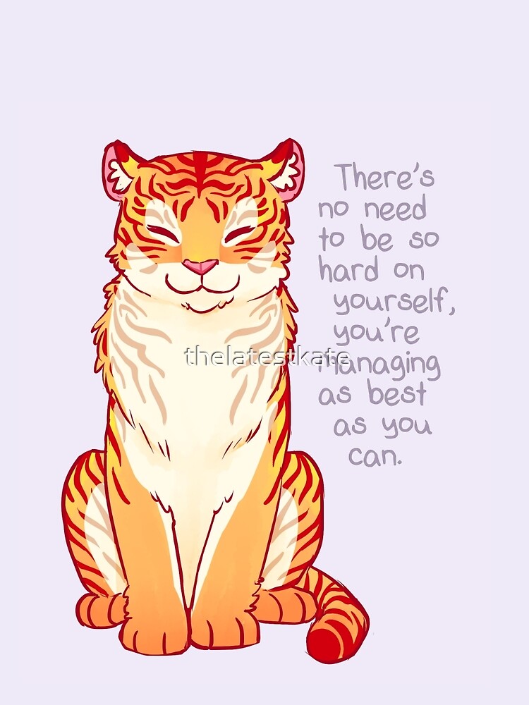 "You're Managing as Best as You Can" Tiger by thelatestkate
