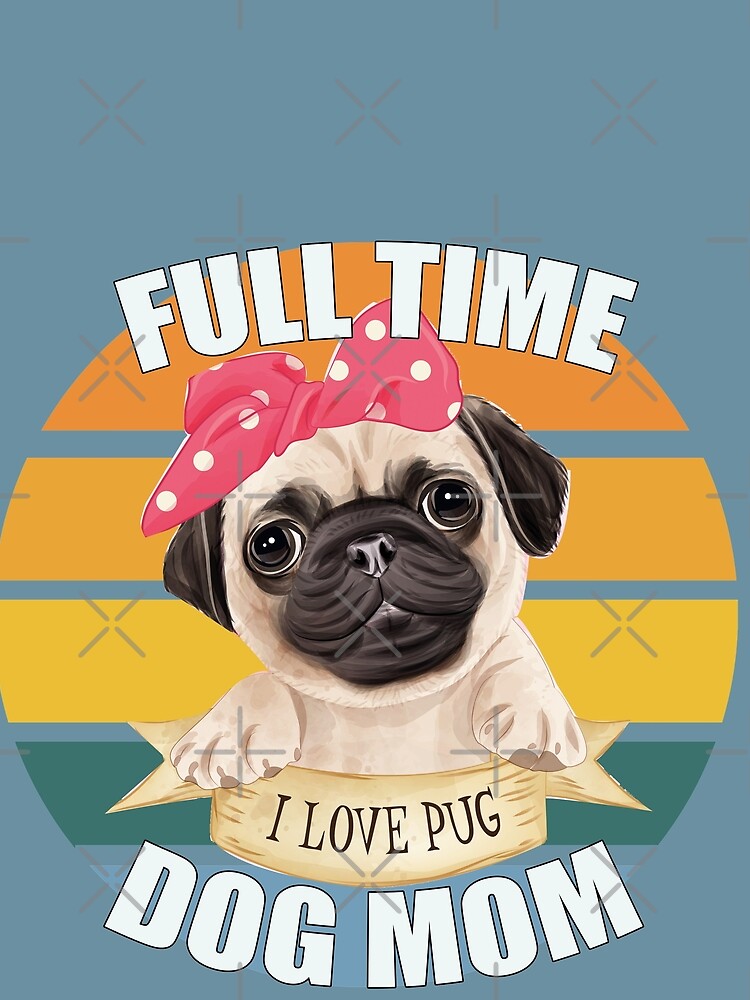 Funny  Cute Full Time Pug Dog Mom- Retro Vintage Sunset by EvaWolf
