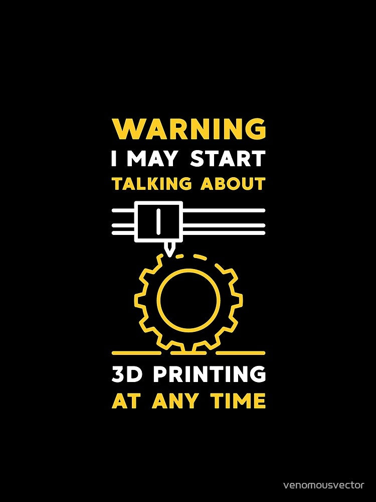 Warning I May Start Talking About 3D Printing at Any Time Funny minimal design by venomousvector