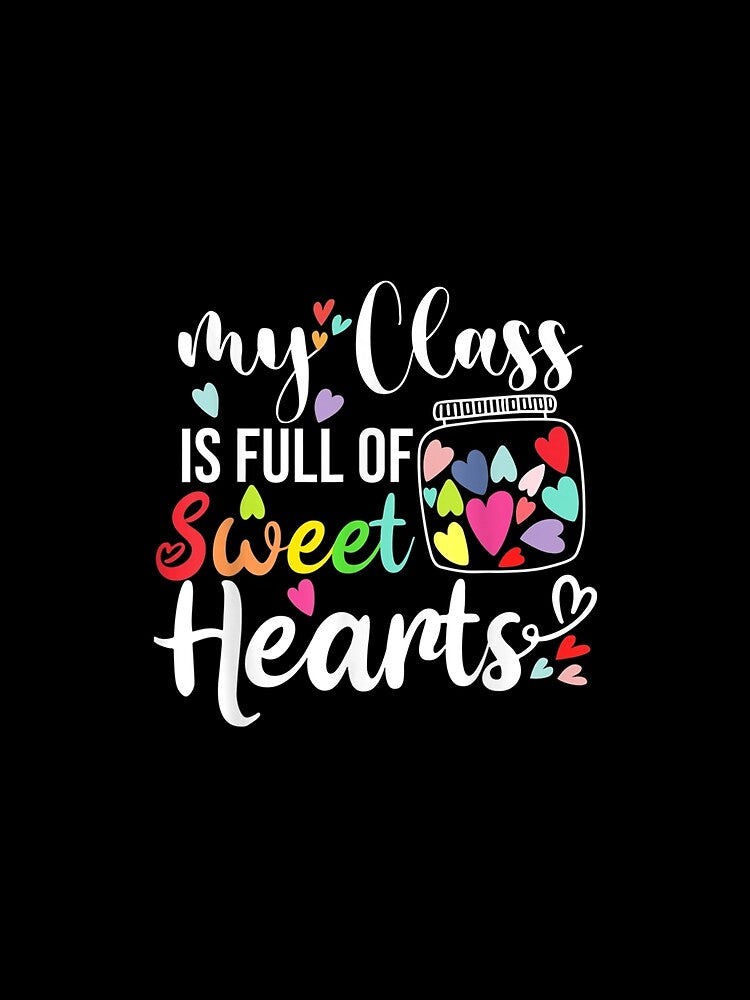 My Class Is Full Of Sweethearts Teacher Valentines Funny by mchargue12