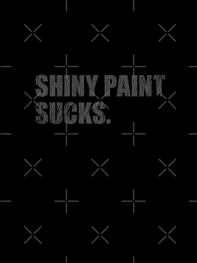 Copy of Shiny Paint Sucks - for patina paintwork custom car and hot rod fans - gray print by retropetrol