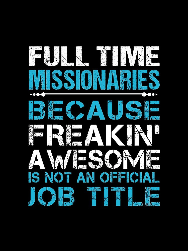 Full Time Missionaries T Shirt - Freaking Awesome Job Gift Item Tee by oetate4774