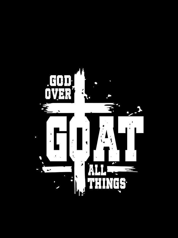 G.O.A.T God Over All Things, Christian Faith by Ariana De Amicis