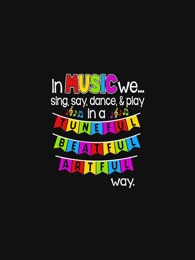 In Music We Sing, Say, Dance And Play Tune Full, Beat Full, Art Full Way by CallieStore
