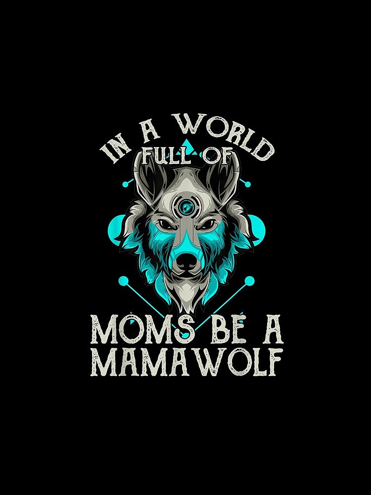 Womens In A World Full Of Moms Be A Mama Wolf Mother's Day Gift by rubysheila
