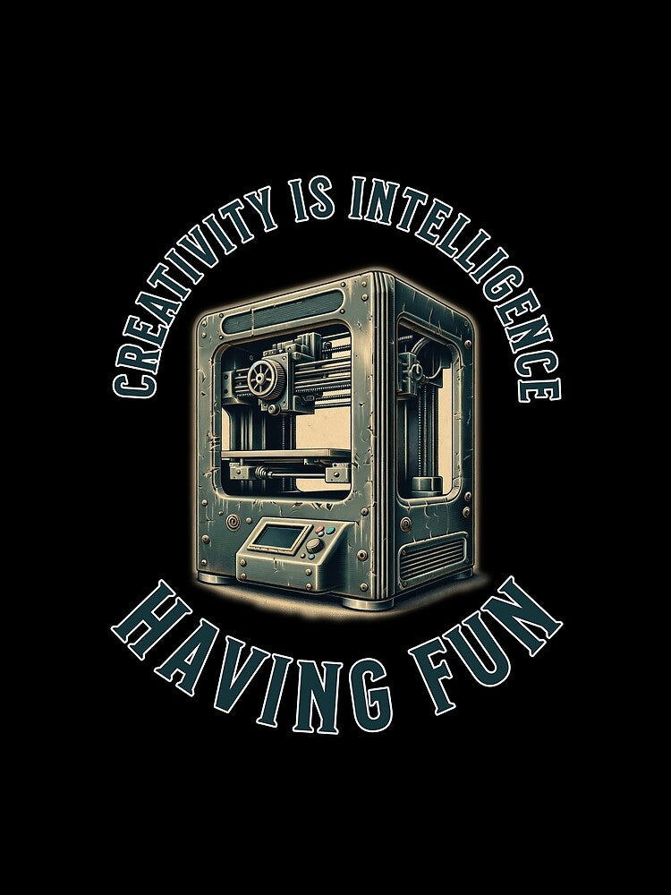 Creativity is Intelligence Having Fun - 3D Printing by BadAttitudeTees