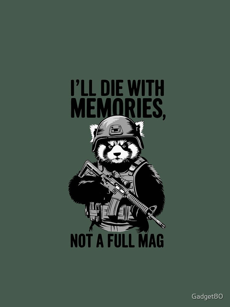 Military product with quote- I'LL DIE WITH MEMORIES NOT A FULL MAG by Gadget80