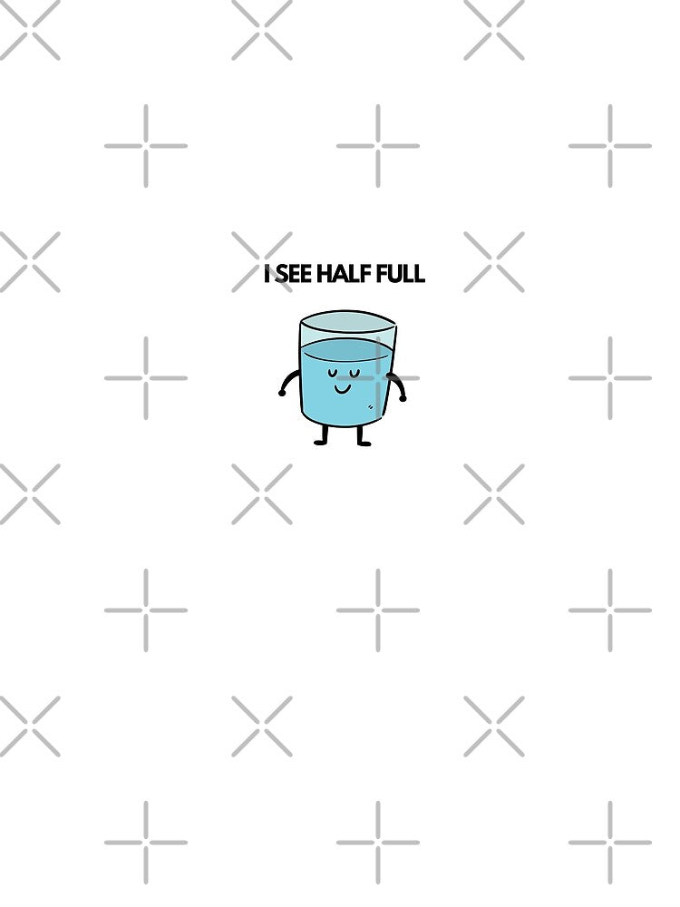 I see half full glass I see half full glass T-shirt, Glass half full, Positive meaning by DianaN22
