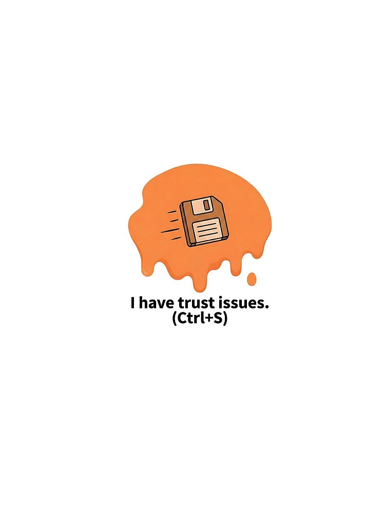 I have trust issues Ctrl S by SocialStaticz