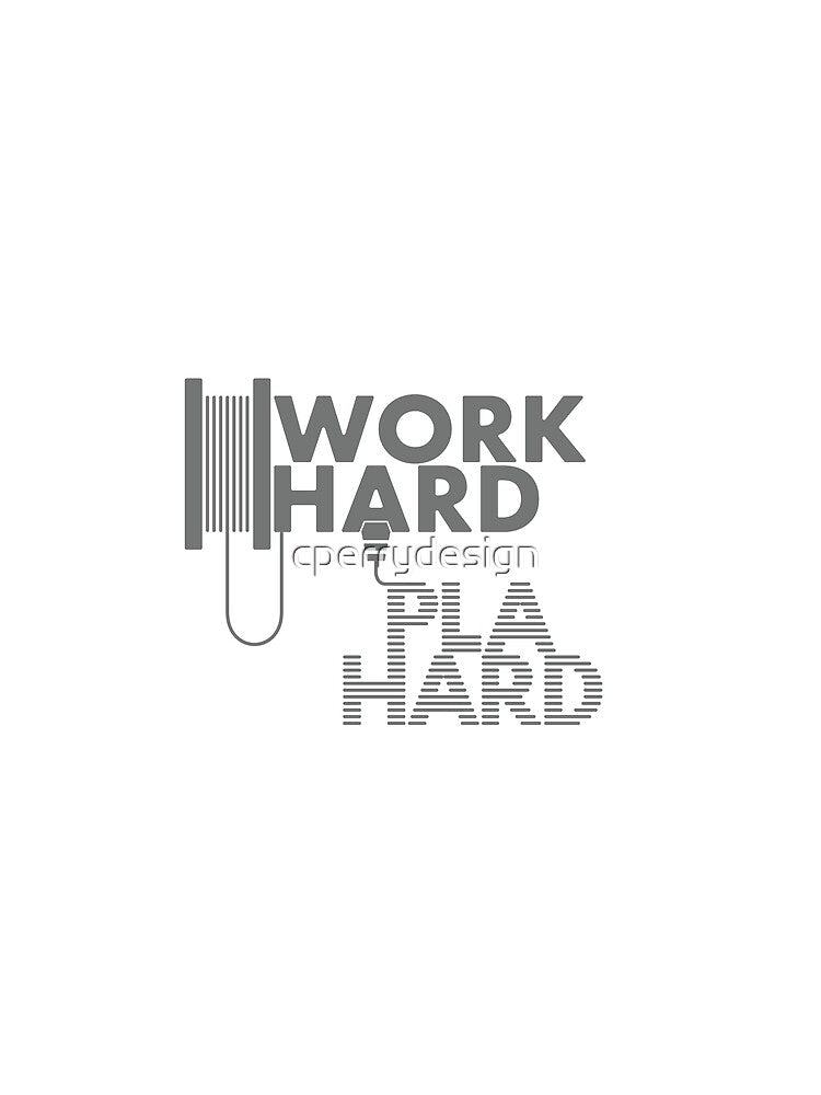 Work Hard - P.L.A. Hard | Engineering & Maker Humour by cperrydesign