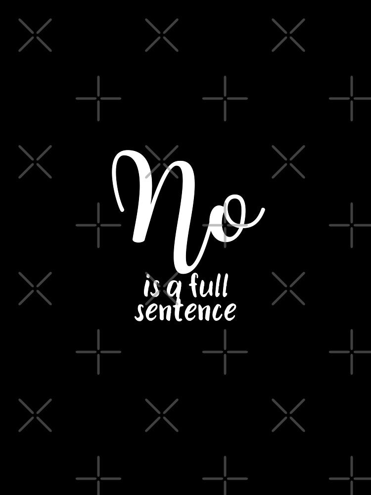 No Is A Full Sentence by lMonsterPlanetl