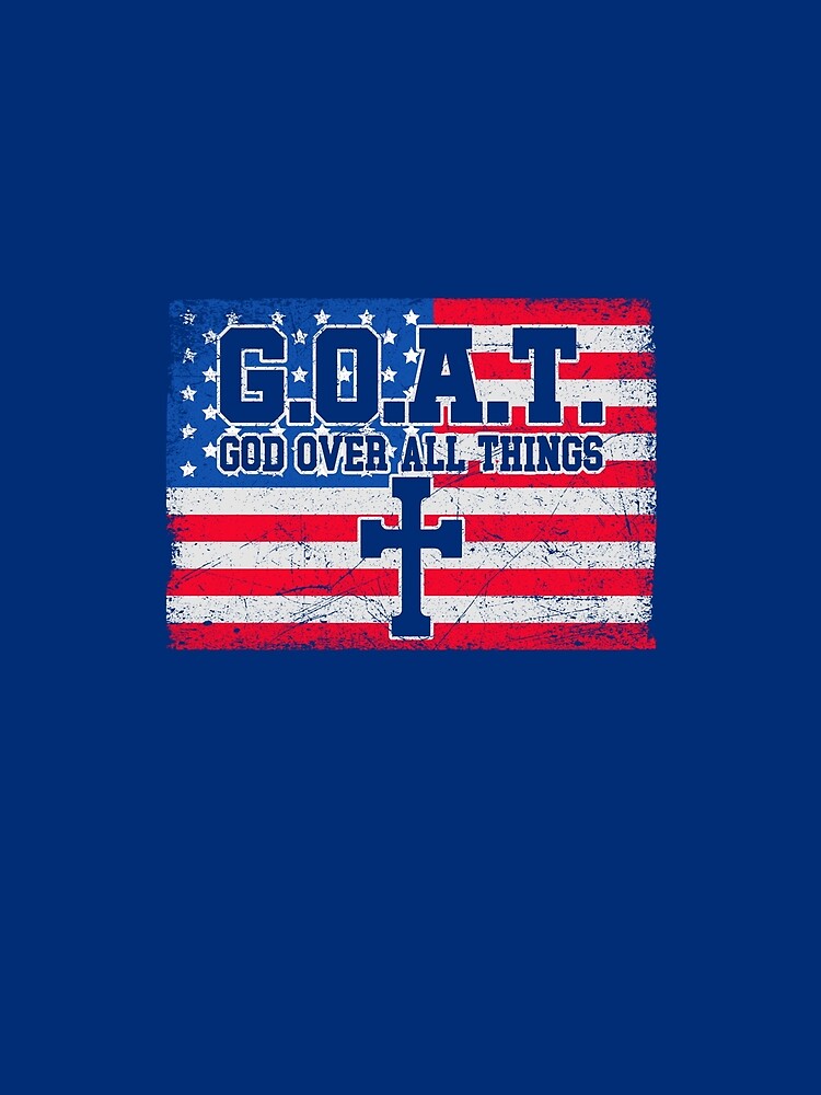 G.O.A.T. God Over All Things Christian USA Patriotic by averyfisher