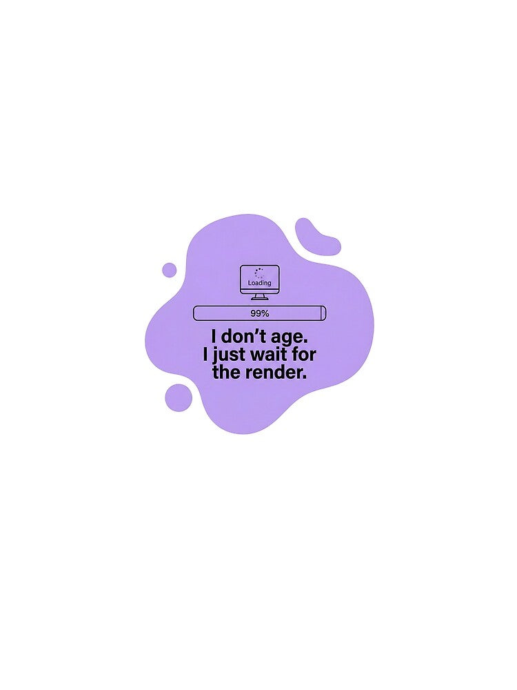 I don't age. I just wait for the render by SocialStaticz