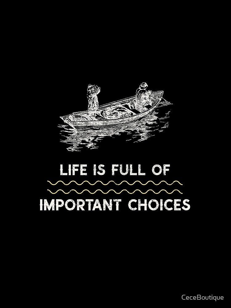 Life is Full of Important Choices Fishing by CeceBoutique